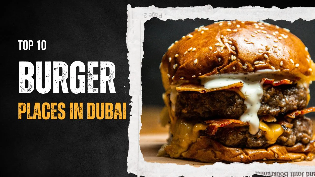 Top 10 Burger Places In Dubai