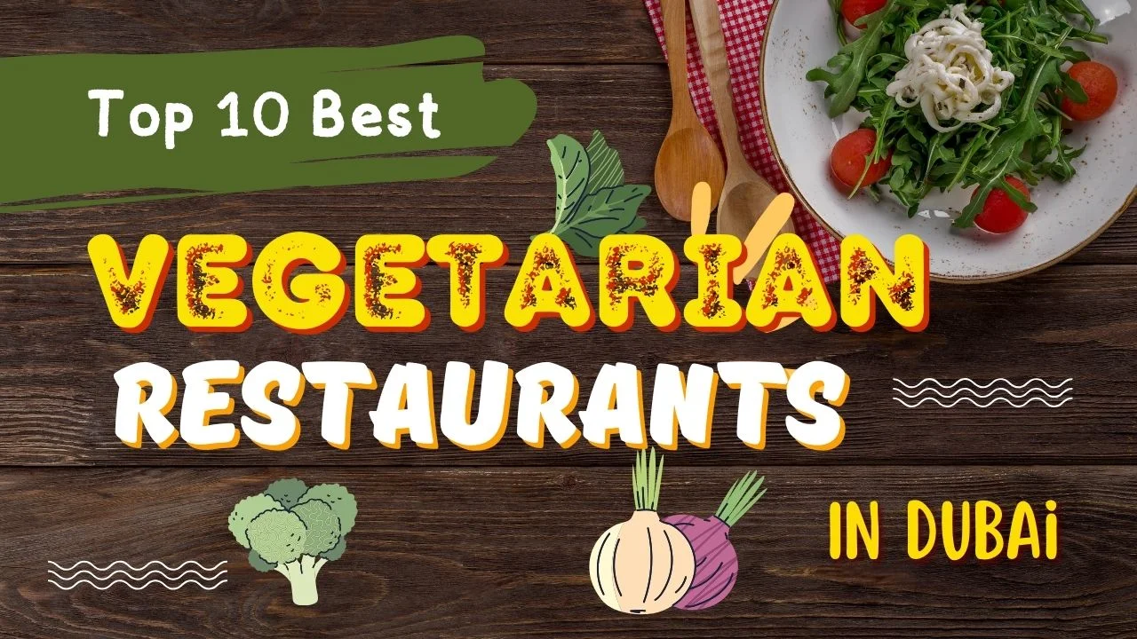 Top 10 Vegetarian Restaurants In Dubai