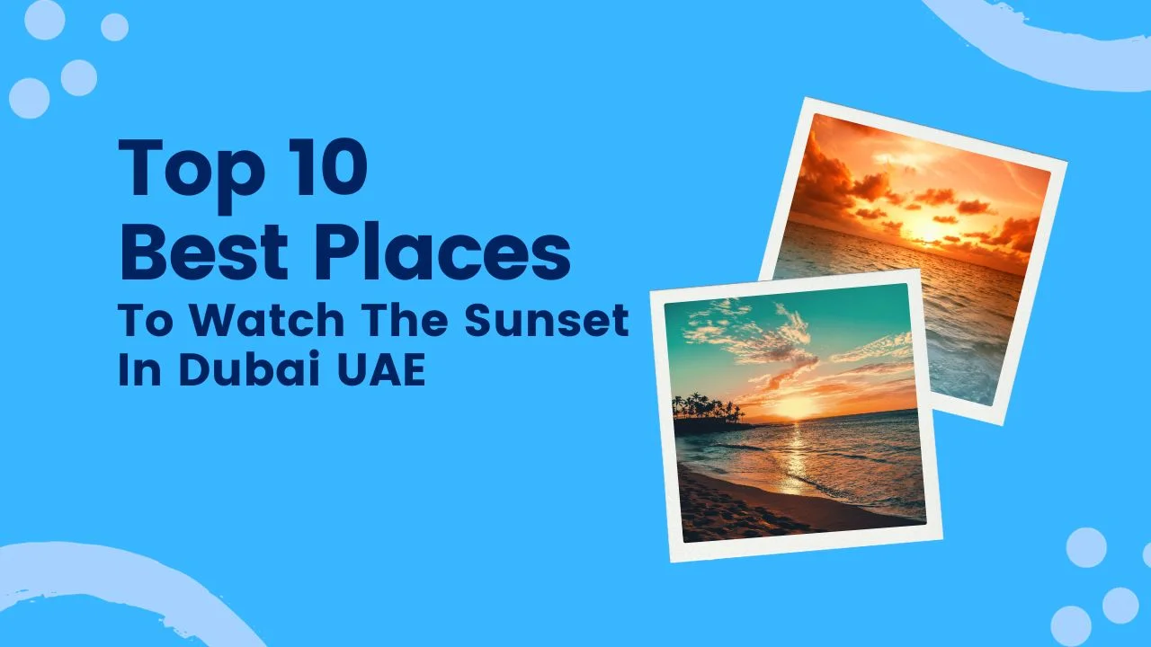 top 10 Best places for watch the sunset in Dubai , UAE