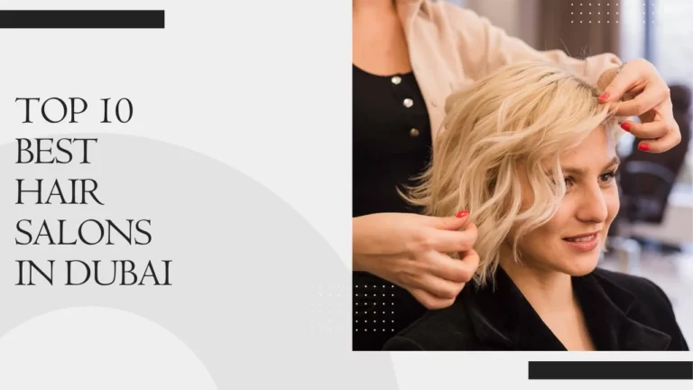 top 10 Best Hair Salons In Dubai You must try