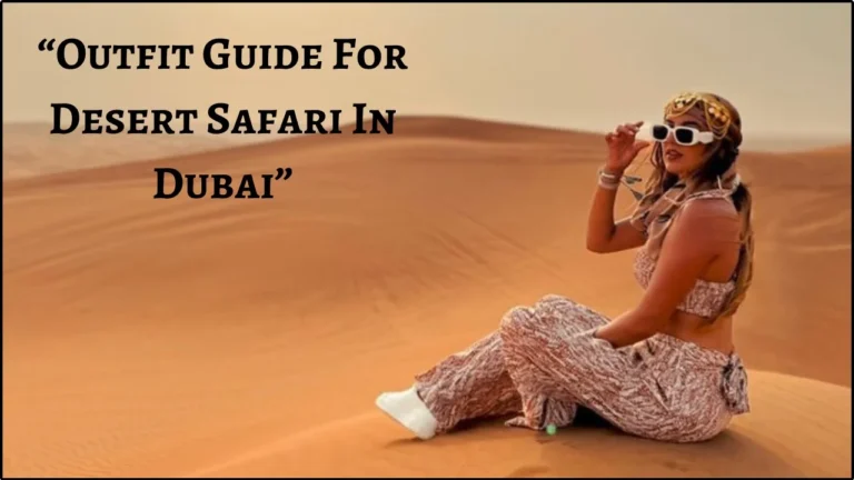 What To Wear For Desert Safari Dubai?
