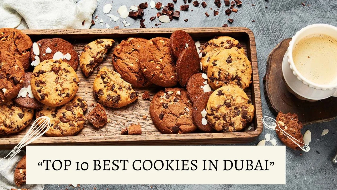 the Top 10 Best Cookies In Dubai you must Taste